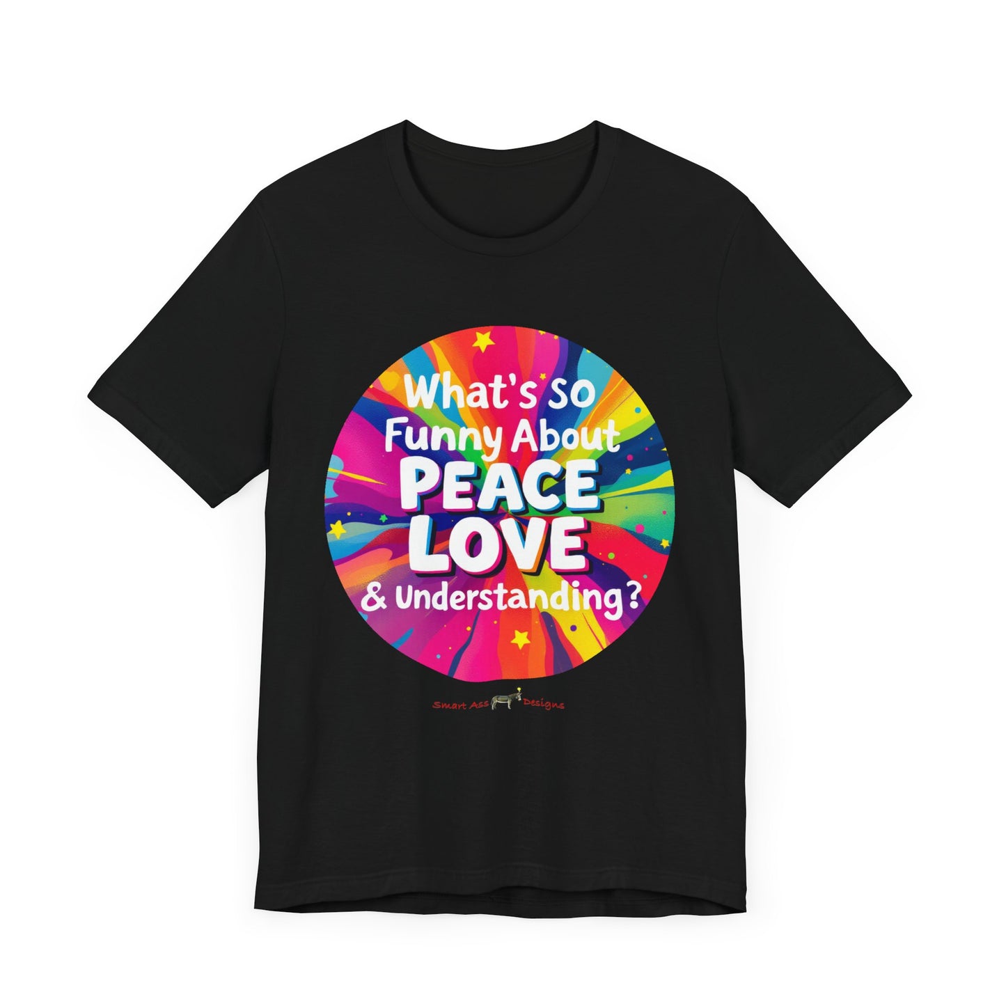 T-Shirt What's So Funny About Peace, Love & Understanding