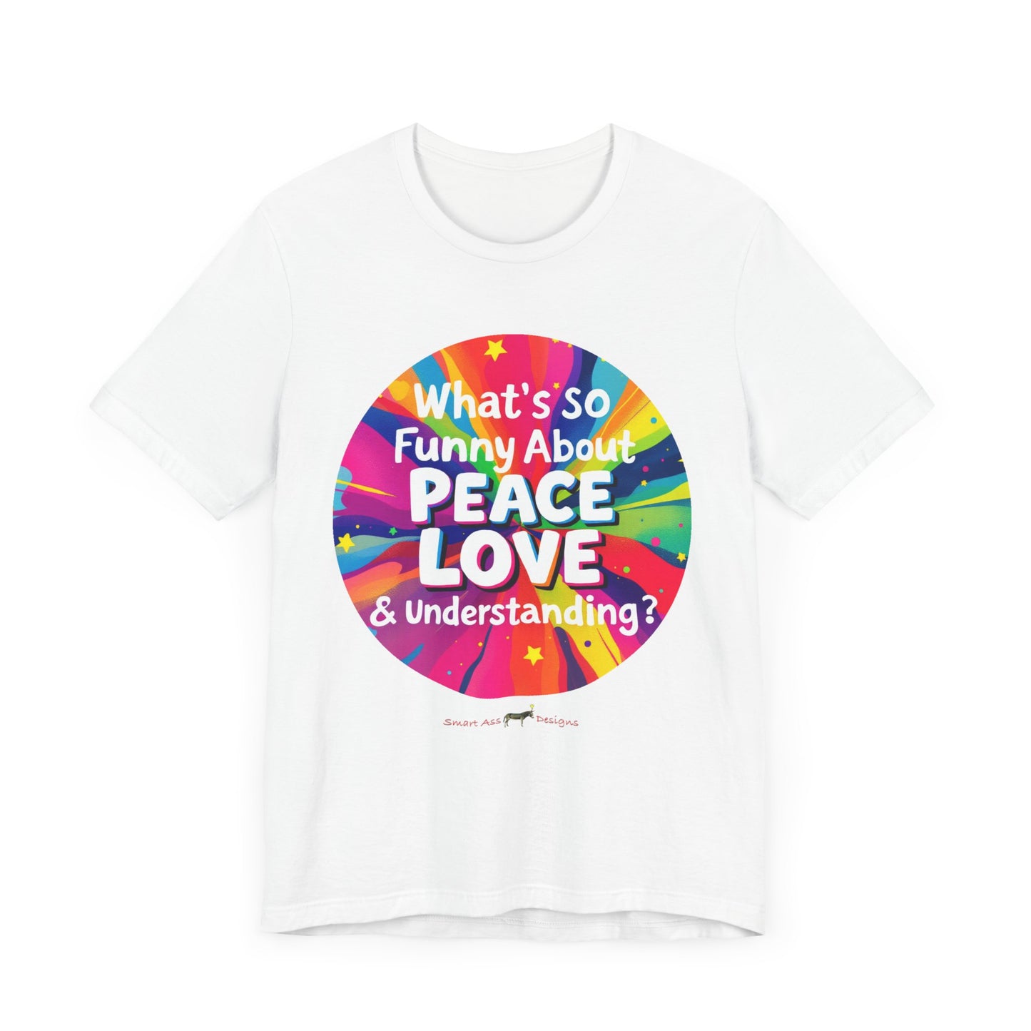 T-Shirt What's So Funny About Peace, Love & Understanding