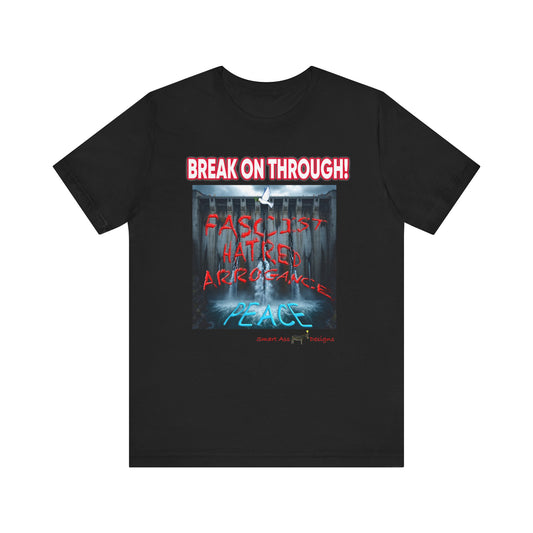 Statement Tee: Break On Through! | Unisex Jersey Short Sleeve Shirt