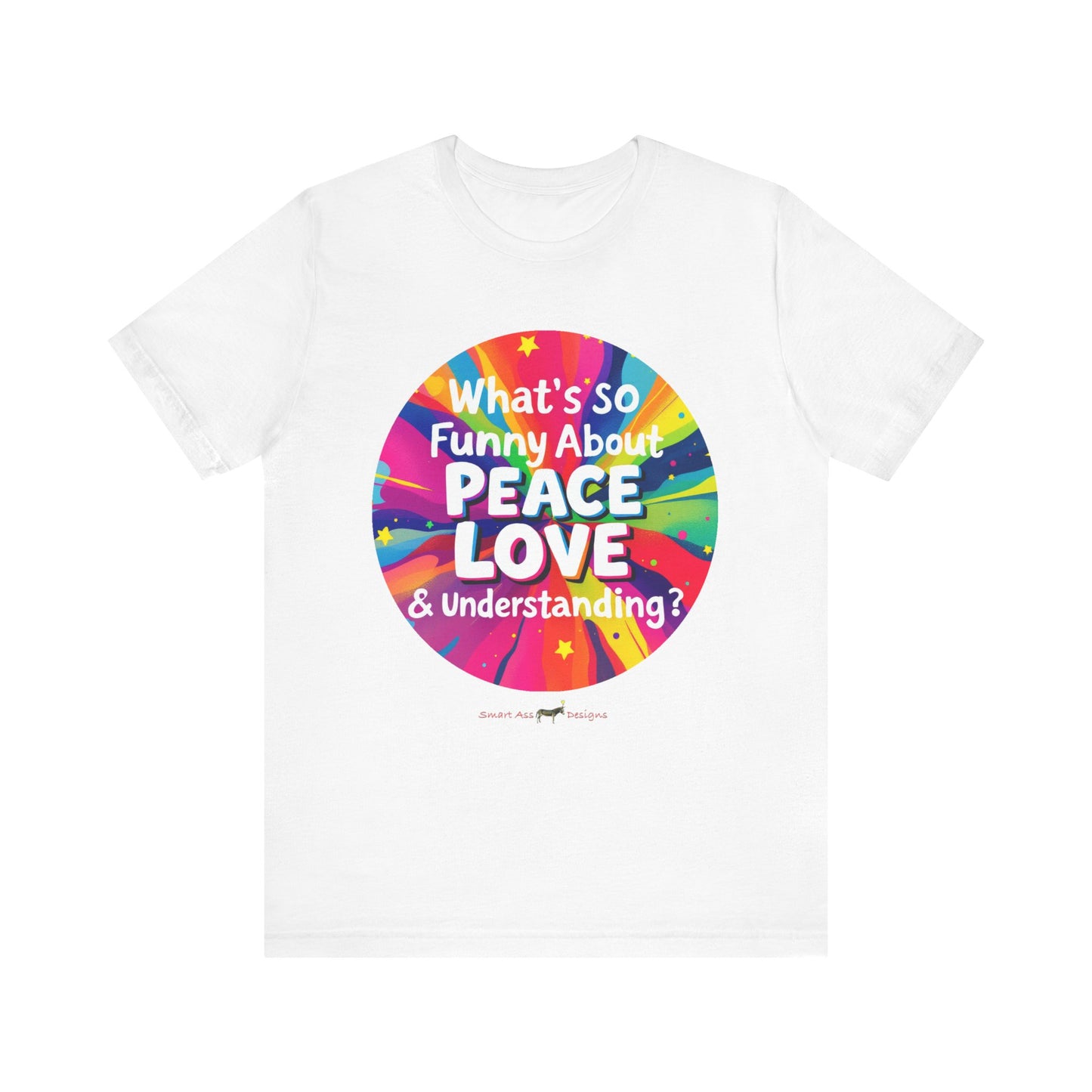 T-Shirt What's So Funny About Peace, Love & Understanding