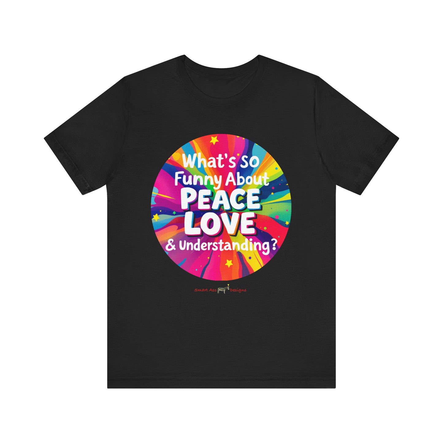 T-Shirt What's So Funny About Peace, Love & Understanding